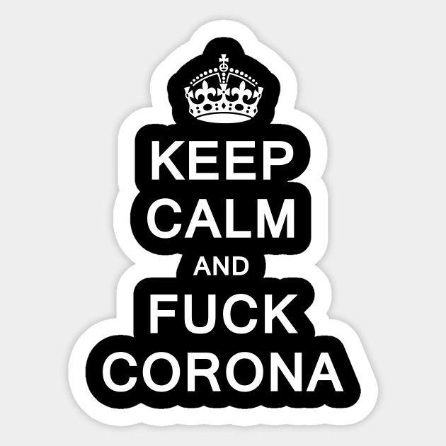 Keep Calm and Fuck Corona Sticker by Uwantmytees